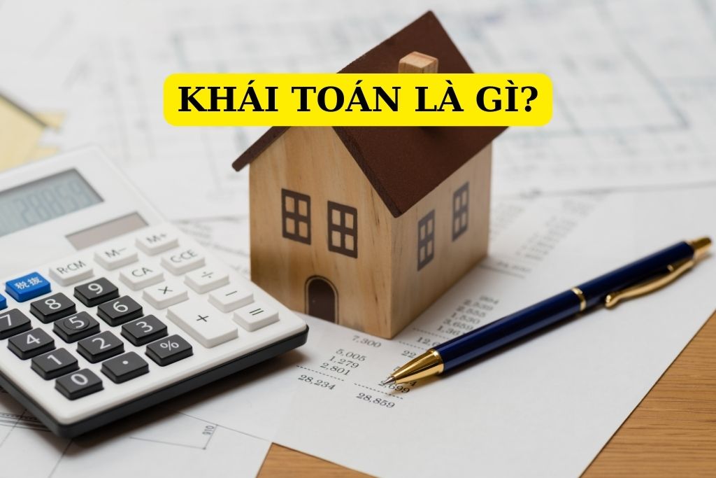 Phân biệt Khái toán và Dự toán trong xây dựng: Điểm khác biệt cần biết du toan va khai toan 2